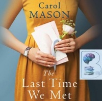 The Last Time We Met written by Carol Mason performed by Rachael Beresford on Audio CD (Unabridged)